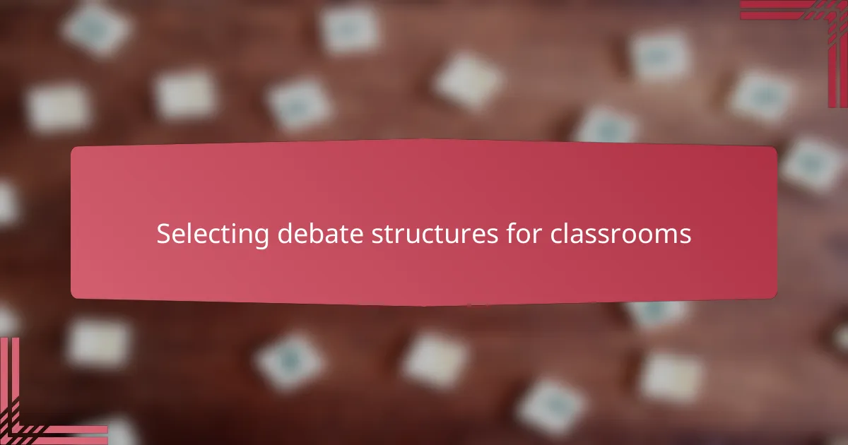 Selecting debate structures for classrooms