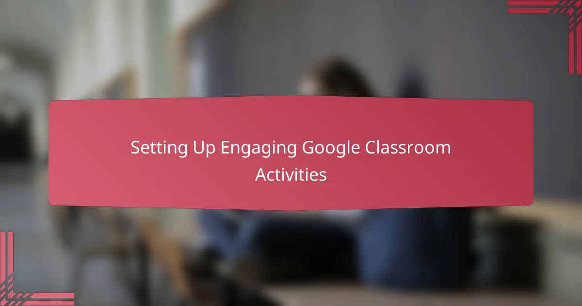 Setting Up Engaging Google Classroom Activities