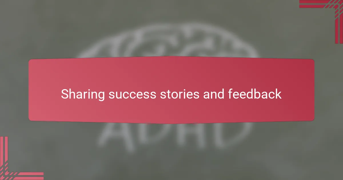 Sharing success stories and feedback
