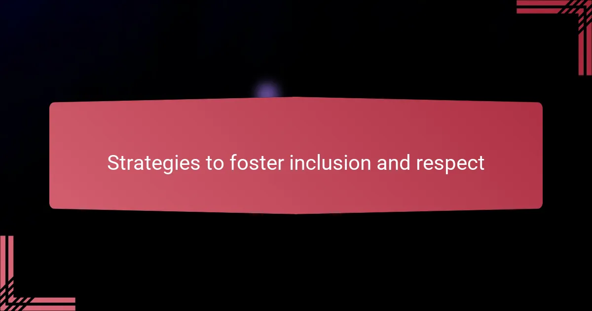 Strategies to foster inclusion and respect