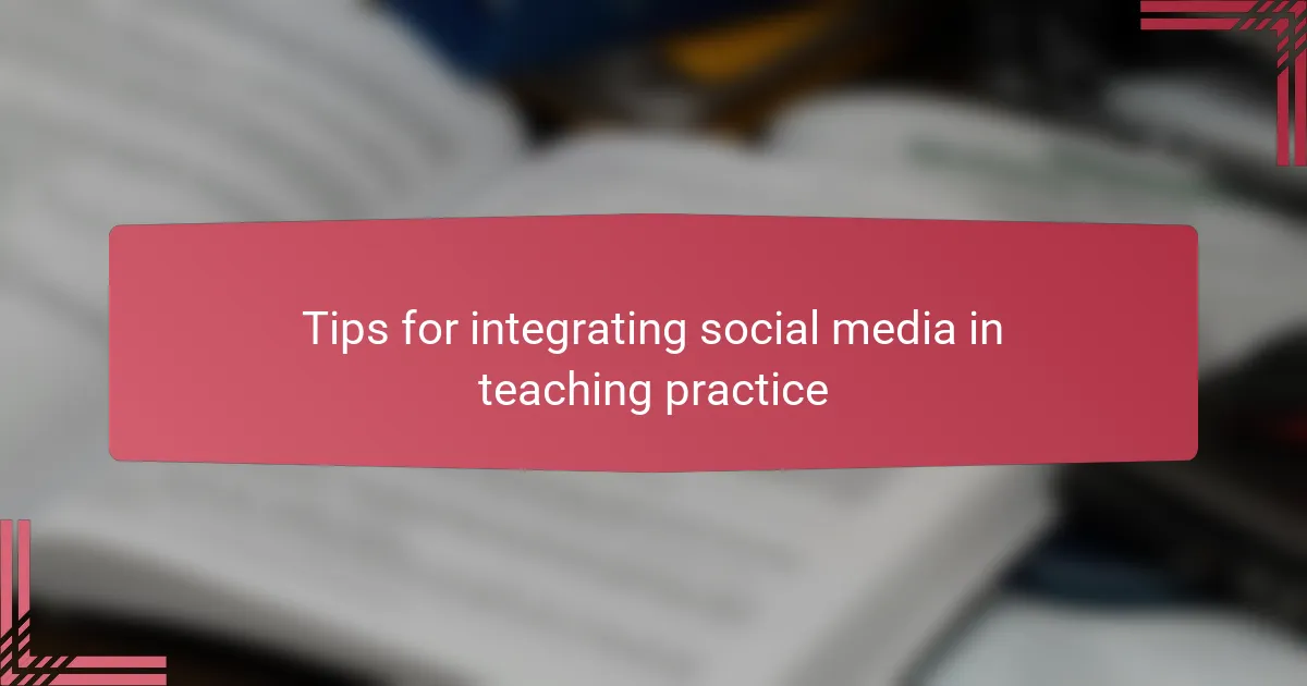 Tips for integrating social media in teaching practice