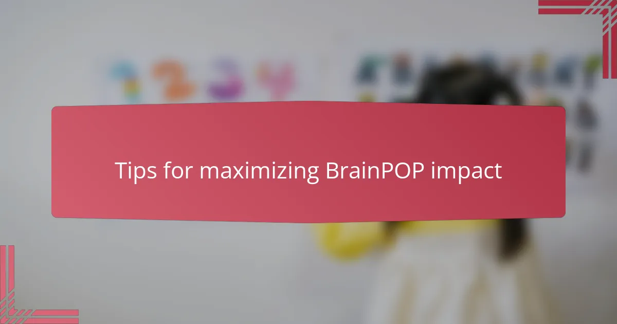 Tips for maximizing BrainPOP impact
