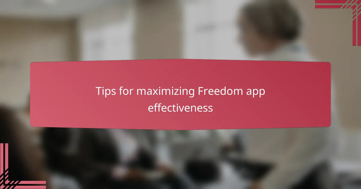 Tips for maximizing Freedom app effectiveness
