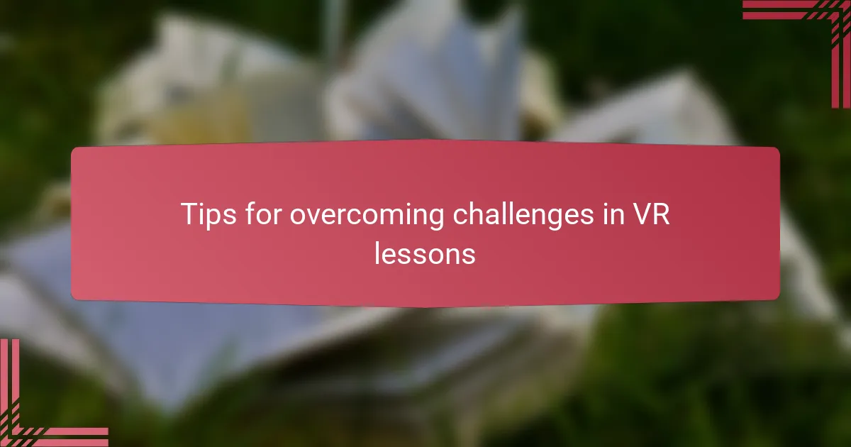 Tips for overcoming challenges in VR lessons