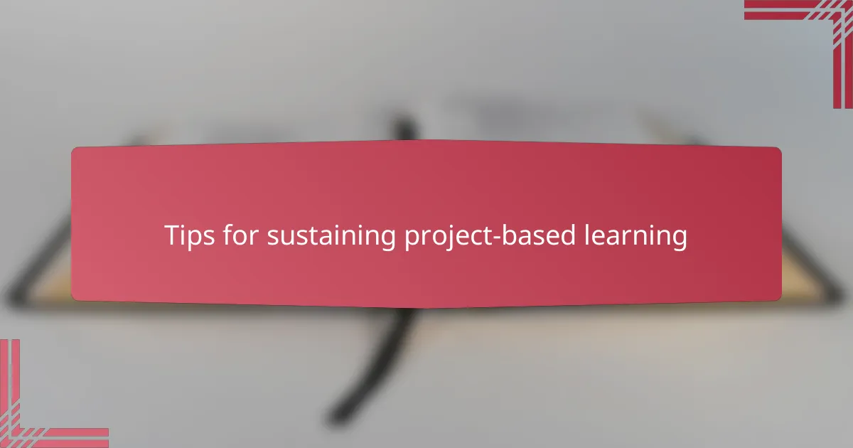Tips for sustaining project-based learning