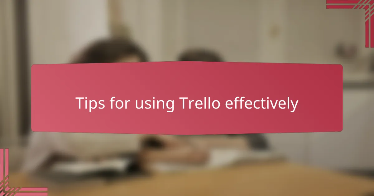 Tips for using Trello effectively