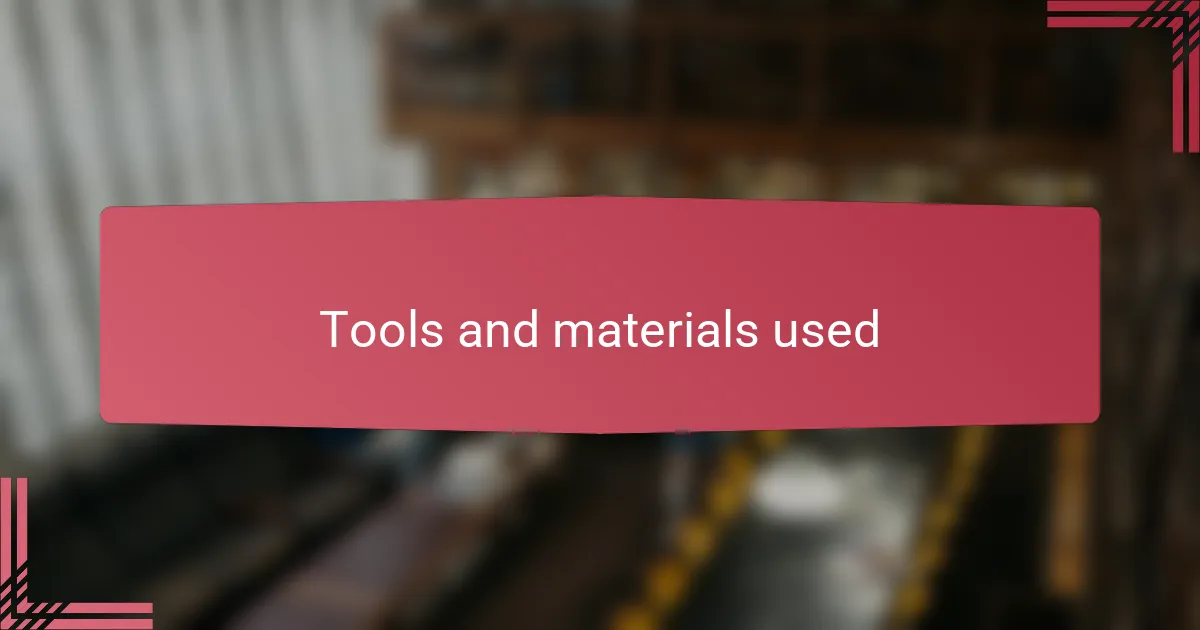 Tools and materials used