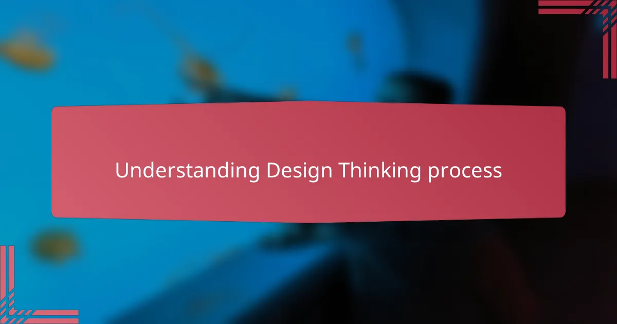 Understanding Design Thinking process