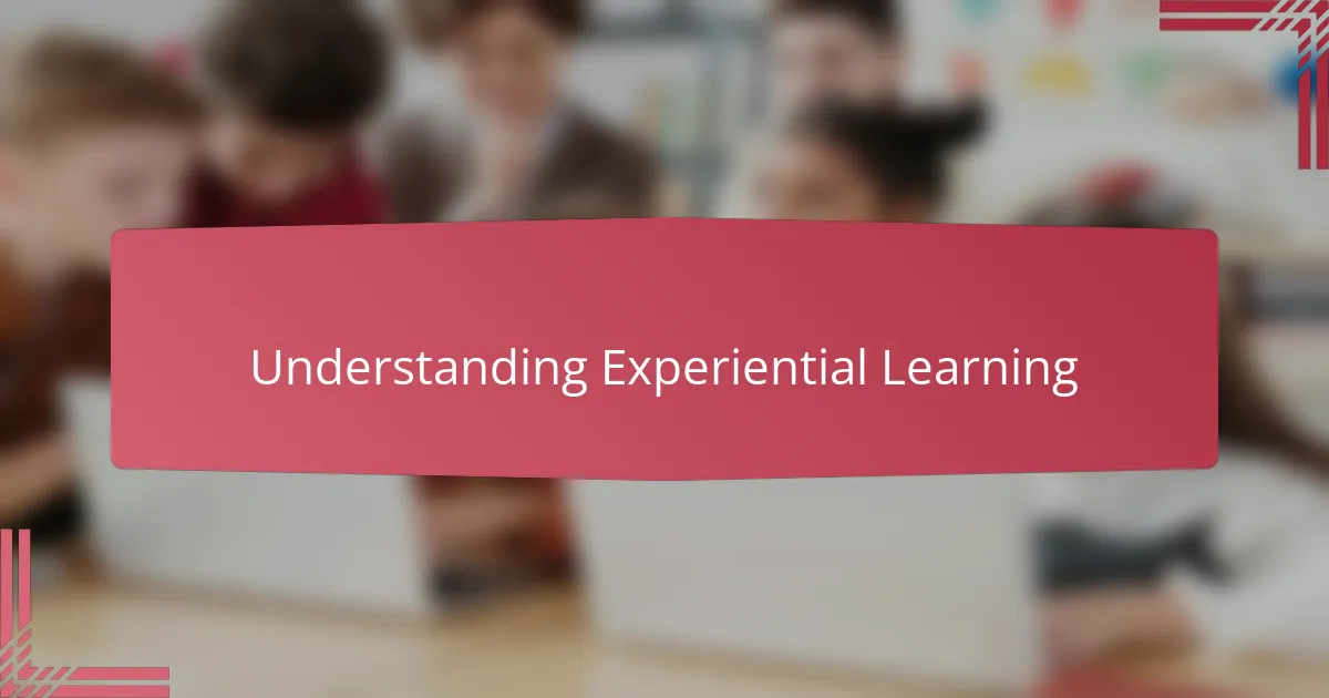 Understanding Experiential Learning