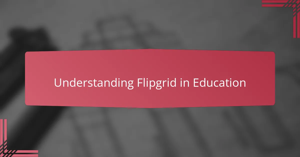 Understanding Flipgrid in Education