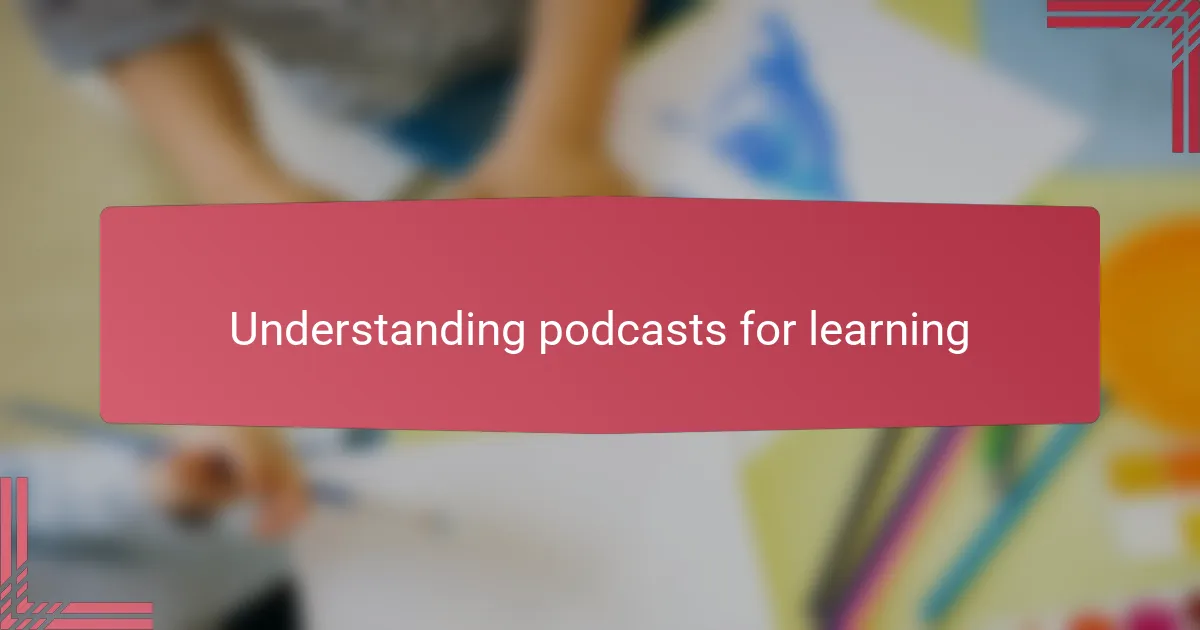 Understanding podcasts for learning