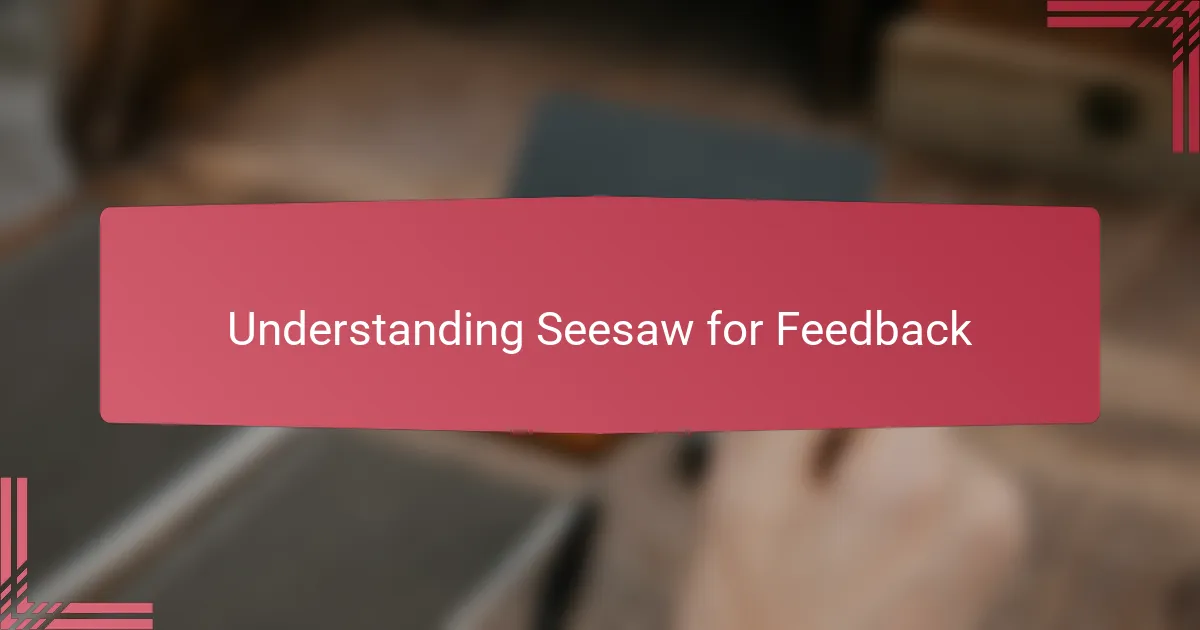 Understanding Seesaw for Feedback