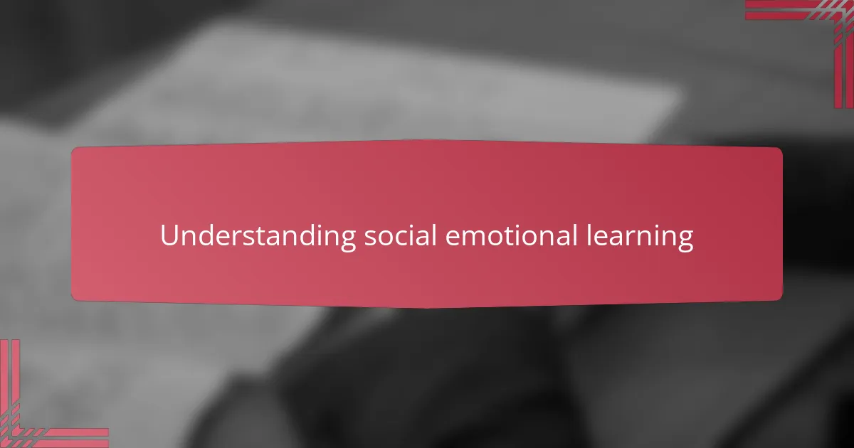 Understanding social emotional learning