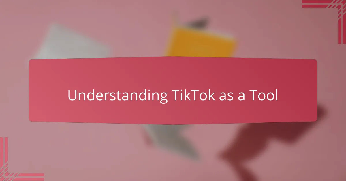 Understanding TikTok as a Tool